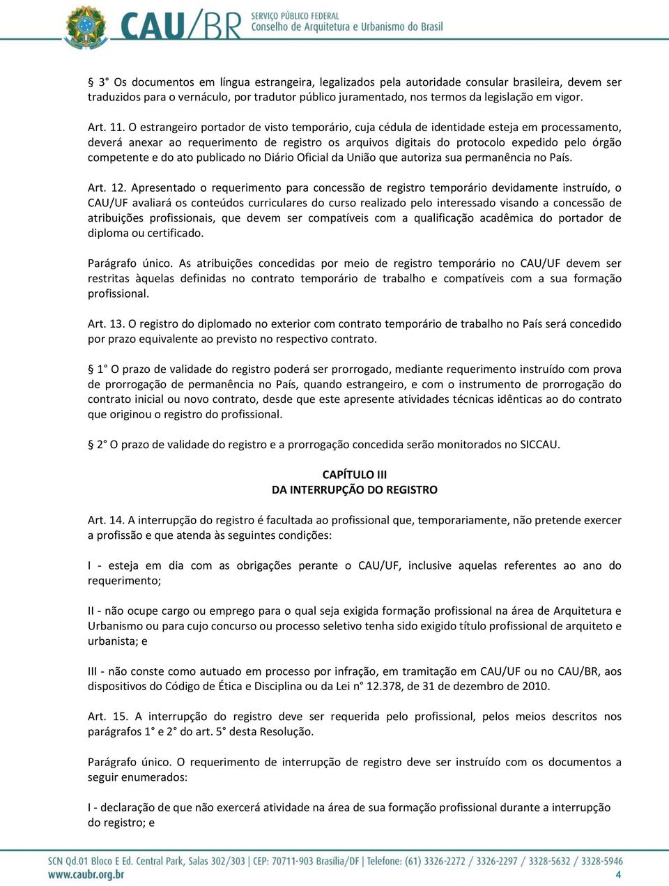 competente e do ato publicado no Diário Oficial da União que autoriza sua permanência no País. Art. 12.