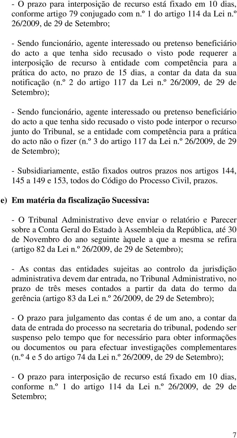 competência para a prática do acto, no prazo de 15 dias, a contar da data da sua notificação (n.º 2 do artigo 117 da Lei n.