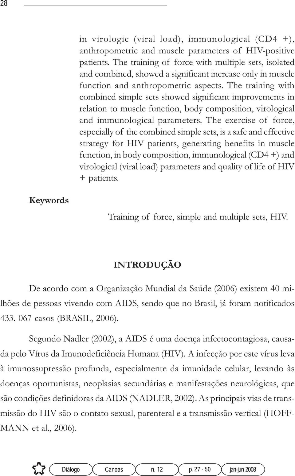 The training with combined simple sets showed significant improvements in relation to muscle function, body composition, virological and immunological parameters.