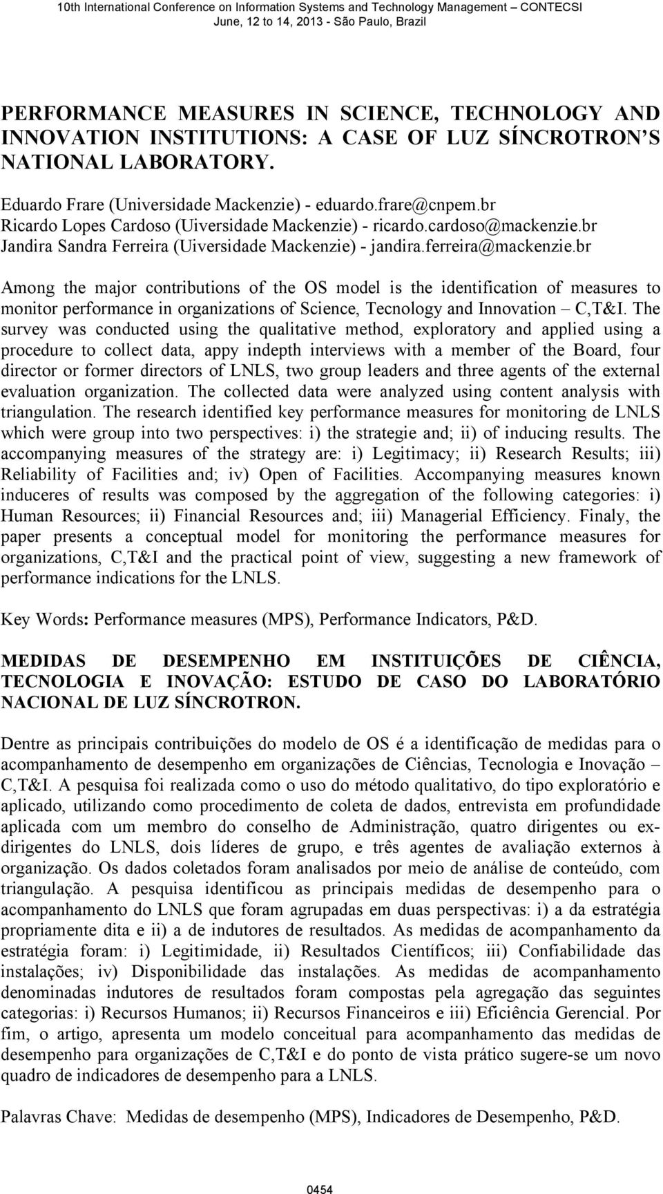 br Among the major contributions of the OS model is the identification of measures to monitor performance in organizations of Science, Tecnology and Innovation C,T&I.