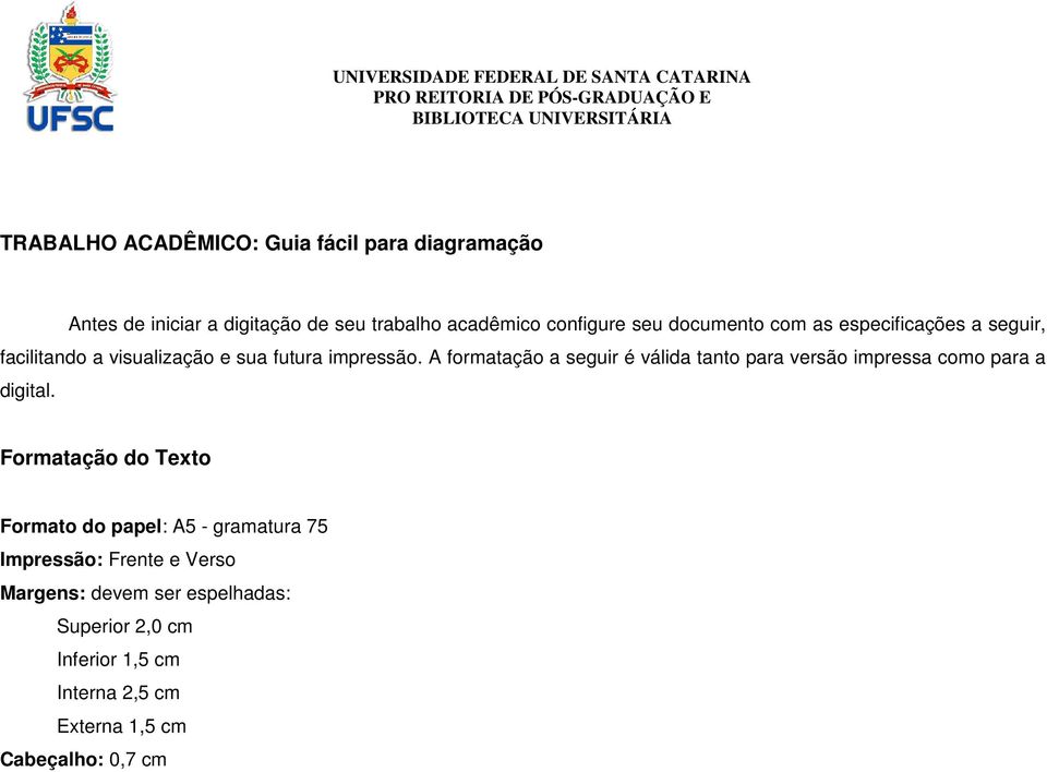 A formatação a seguir é válida tanto para versão impressa como para a digital.