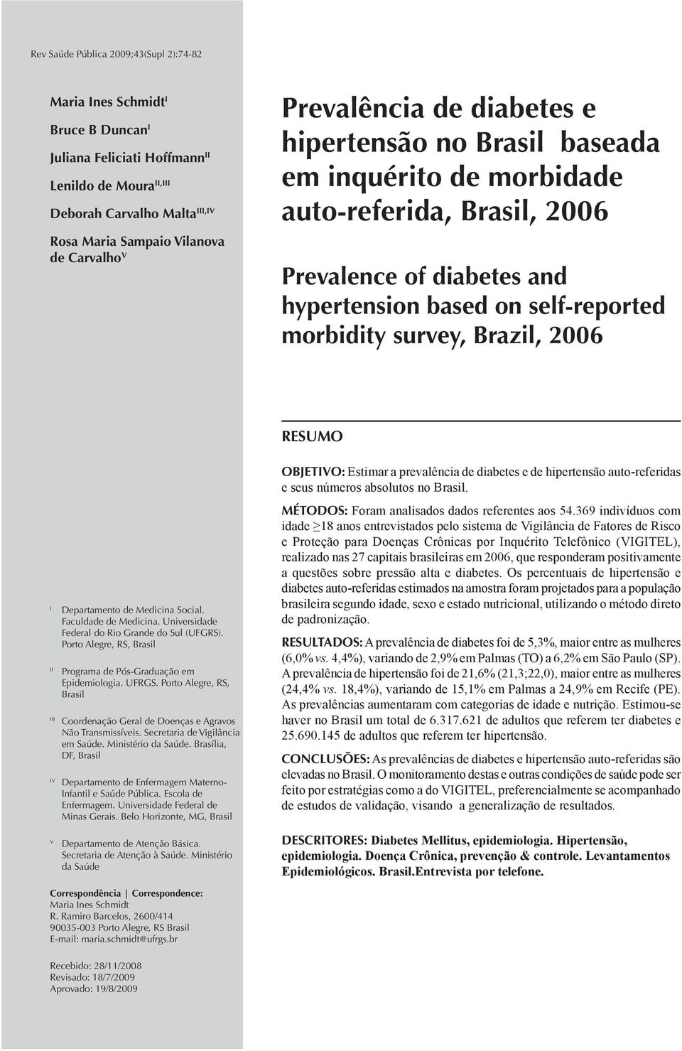 Fculdde de Medicin. Universidde Federl do Rio Grnde do Sul (UFGRS). Porto Alegre, RS, Brsil II Progrm de Pós-Grdução em Epidemiologi. UFRGS.