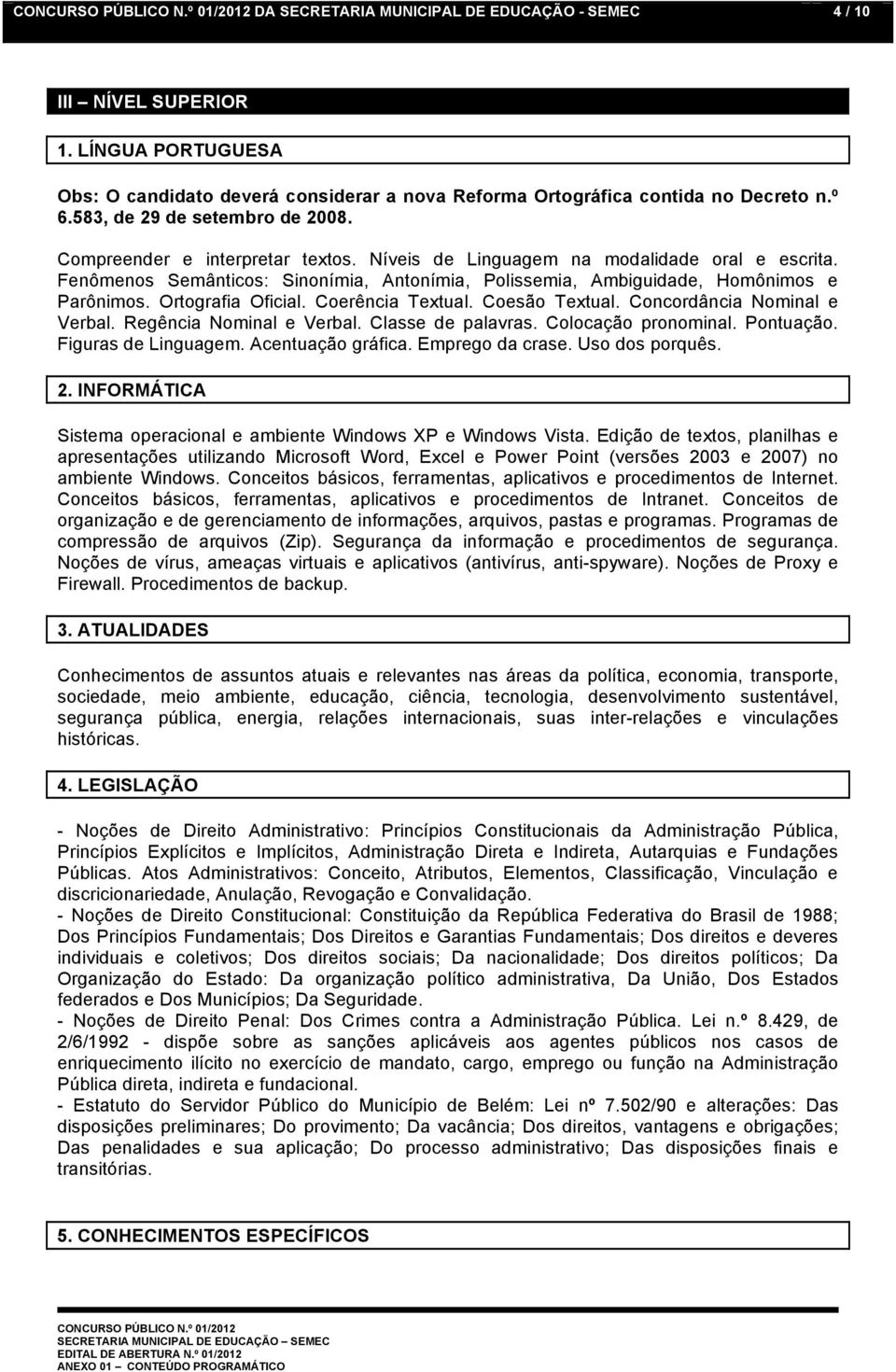 Fenômenos Semânticos: Sinonímia, Antonímia, Polissemia, Ambiguidade, Homônimos e Parônimos. Ortografia Oficial. Coerência Textual. Coesão Textual. Concordância Nominal e Verbal.