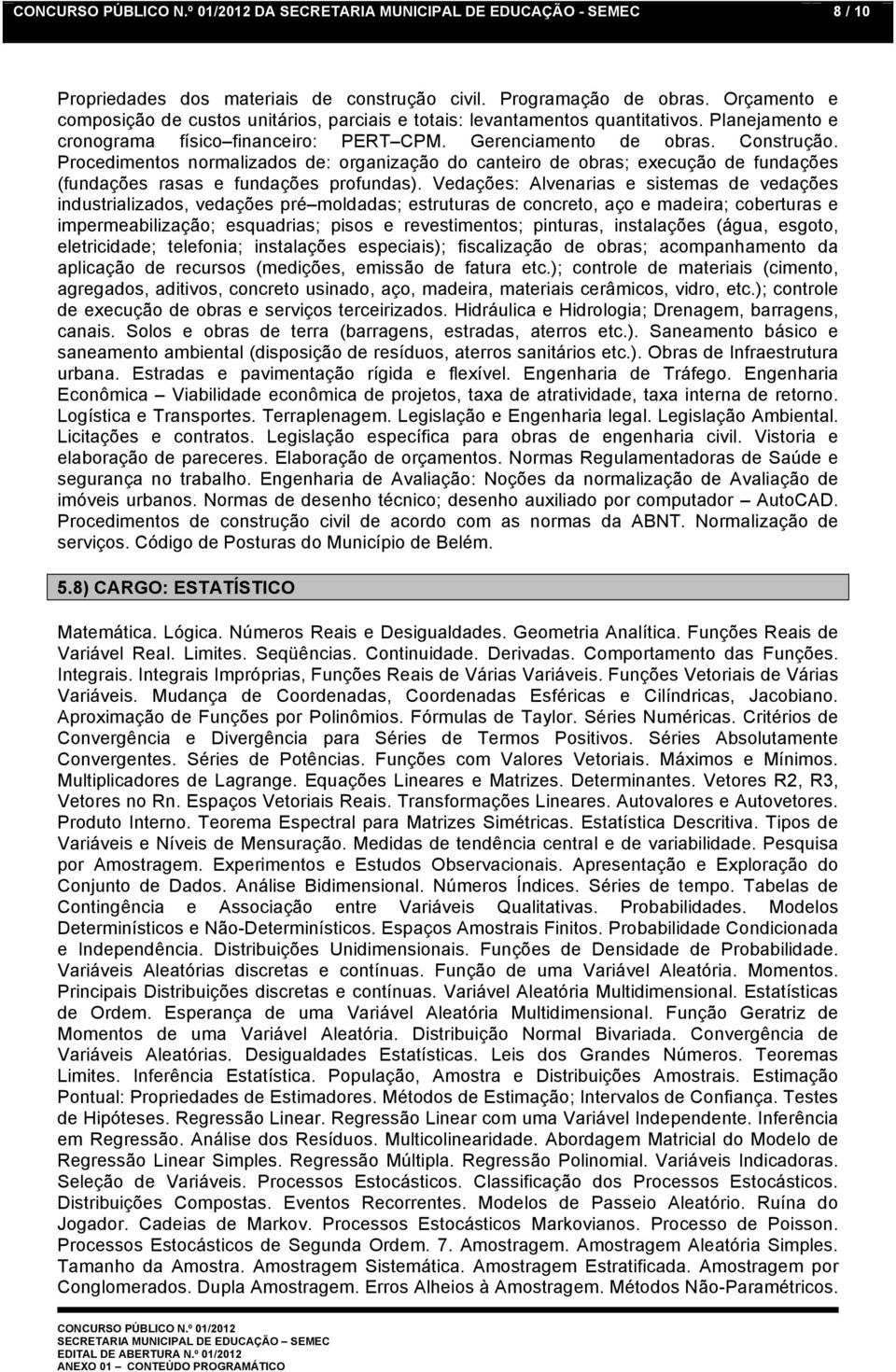 Procedimentos normalizados de: organização do canteiro de obras; execução de fundações (fundações rasas e fundações profundas).