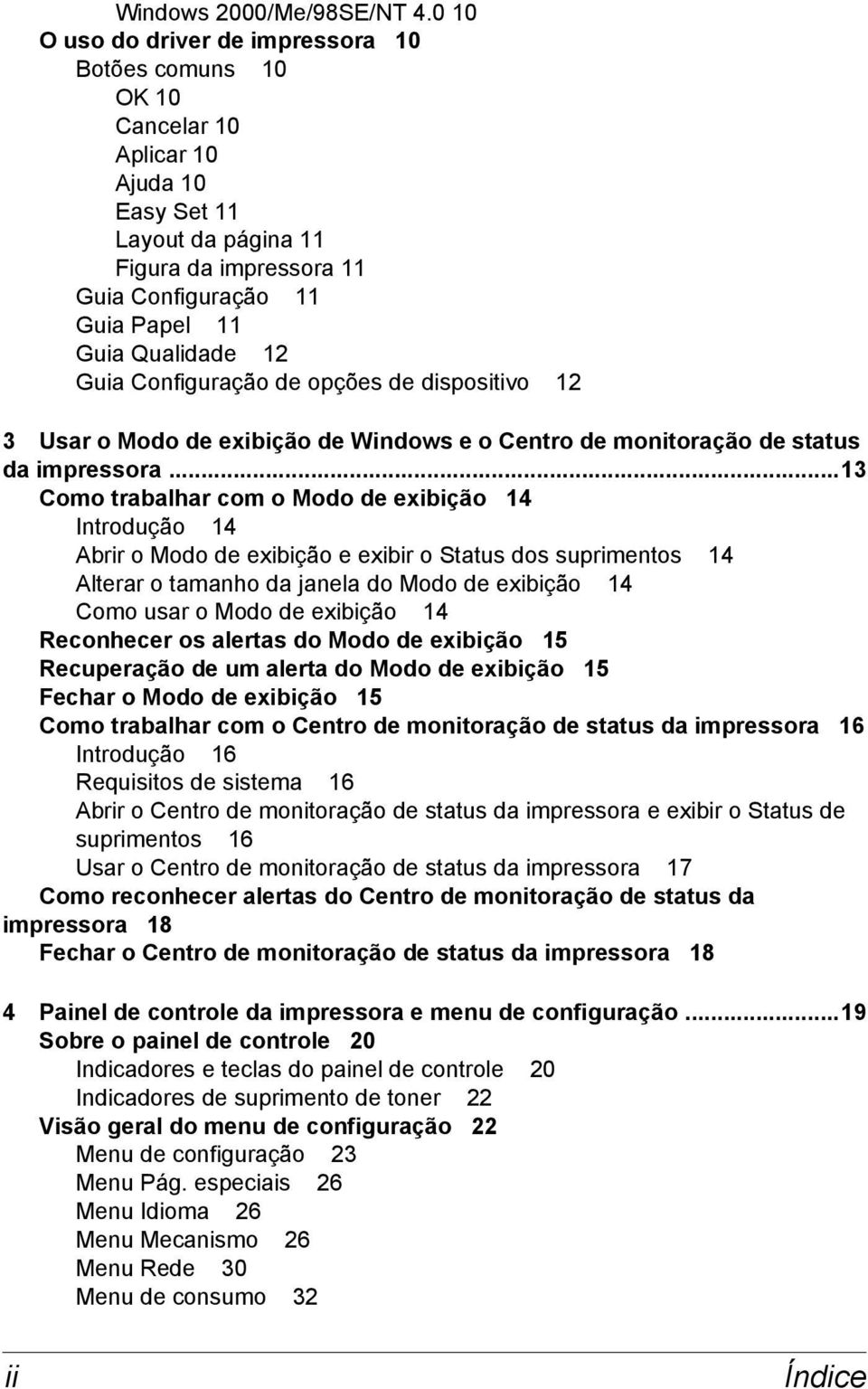 12 Guia Configuração de opções de dispositivo 12 3 Usar o Modo de exibição de Windows e o Centro de monitoração de status da impressora.