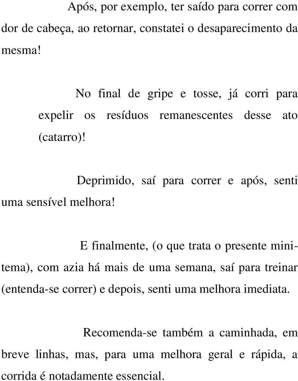 Deprimido, saí para correr e após, senti E finalmente, (o que trata o presente minitema), com azia há mais de uma semana, saí para