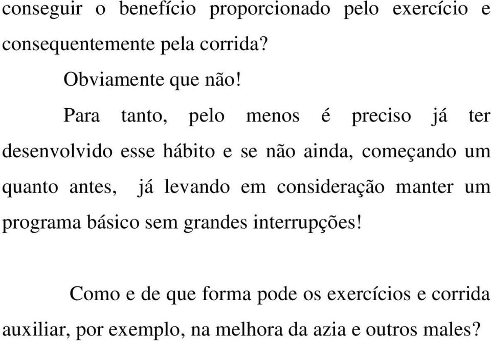 Para tanto, pelo menos é preciso já ter desenvolvido esse hábito e se não ainda, começando um