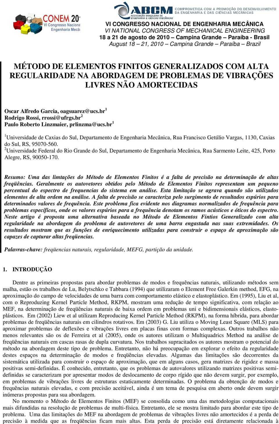 br Paulo Roberto Lizmaier, rlizma@ucs.br 1 1 Uiversidade de Caxias do Sul, Deartameto de Egeharia Mecâica, Rua Fracisco Getúlio Vargas, 113, Caxias do Sul, RS, 957-5.