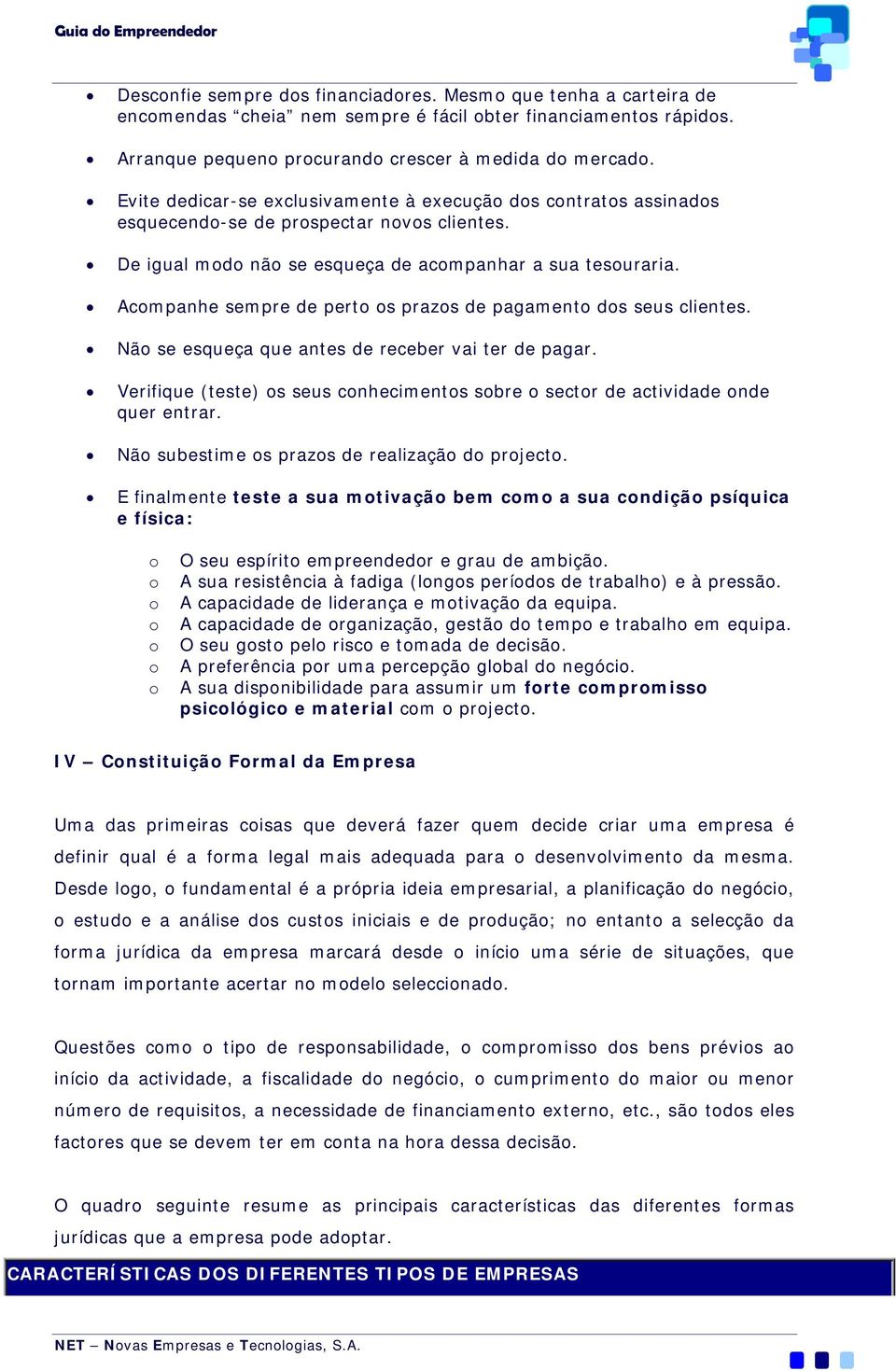 Acompanhe sempre de perto os prazos de pagamento dos seus clientes. Não se esqueça que antes de receber vai ter de pagar.