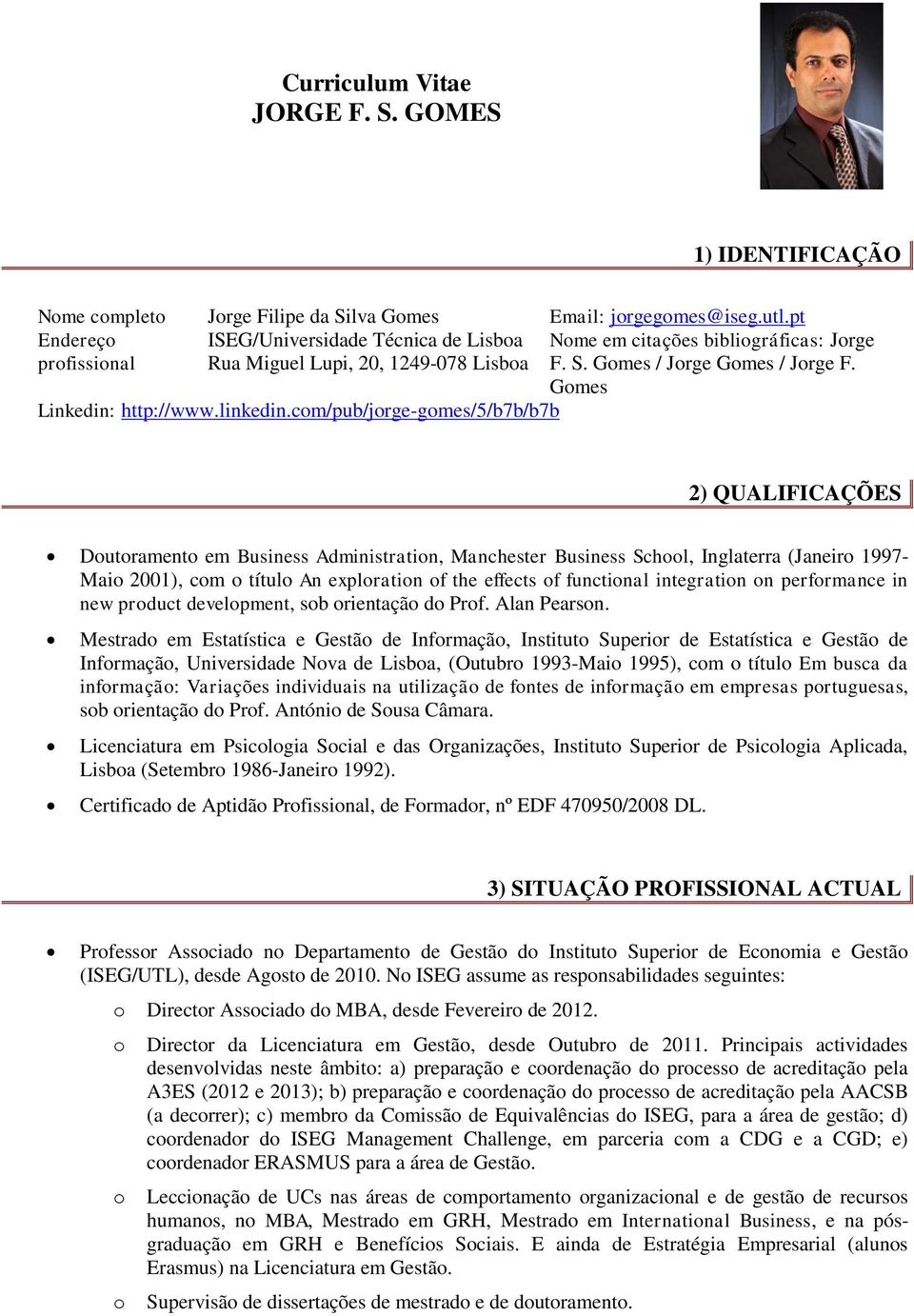 cm/pub/jrge-gmes/5/b7b/b7b 2) QUALIFICAÇÕES Dutrament em Business Administratin, Manchester Business Schl, Inglaterra (Janeir 1997- Mai 2001), cm títul An explratin f the effects f functinal