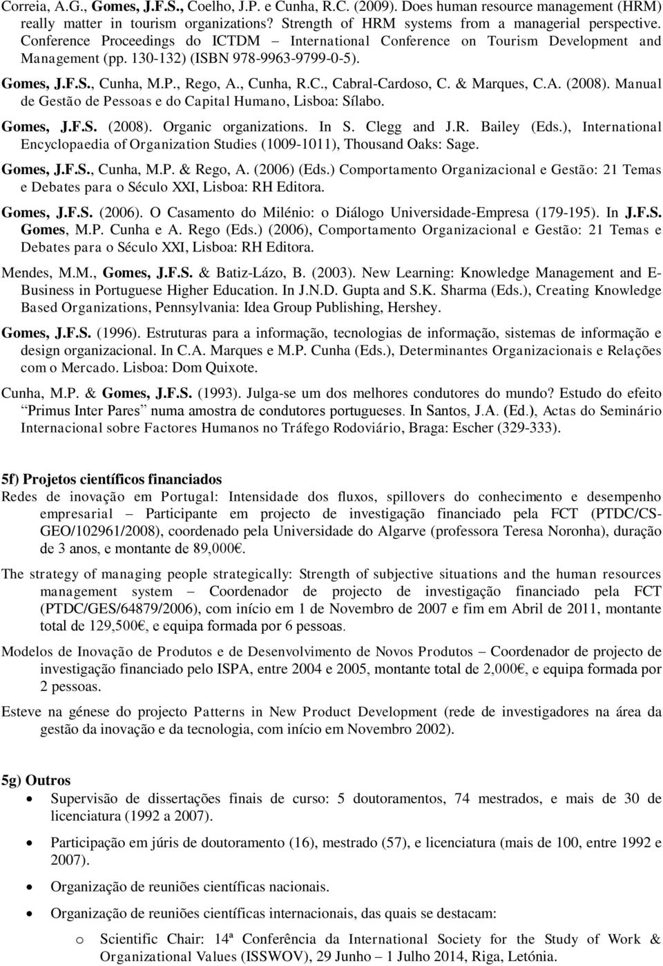 & Marques, C.A. (2008). Manual de Gestã de Pessas e d Capital Human, Lisba: Sílab. Gmes, J.F.S. (2008). Organic rganizatins. In S. Clegg and J.R. Bailey (Eds.