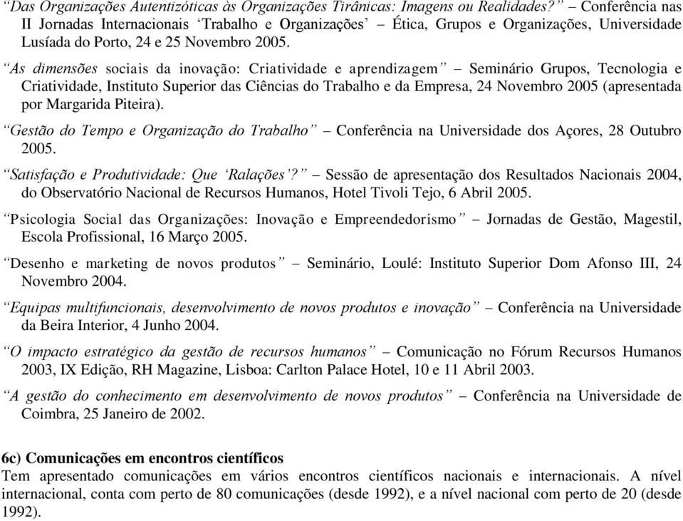 As dimensões sciais da invaçã: Criatividade e aprendizagem Seminári Grups, Tecnlgia e Criatividade, Institut Superir das Ciências d Trabalh e da Empresa, 24 Nvembr 2005 (apresentada pr Margarida