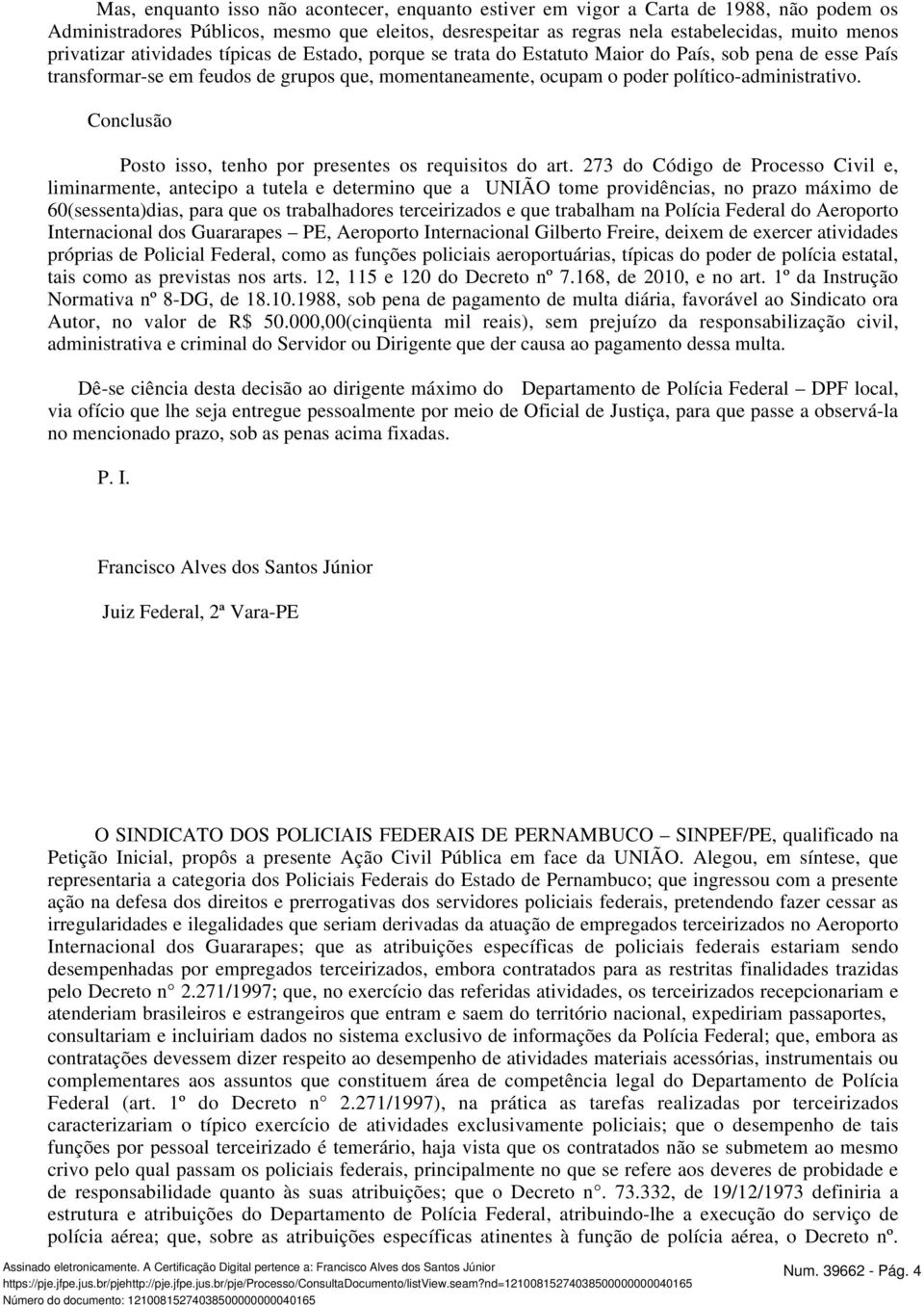 político-administrativo. Conclusão Posto isso, tenho por presentes os requisitos do art.