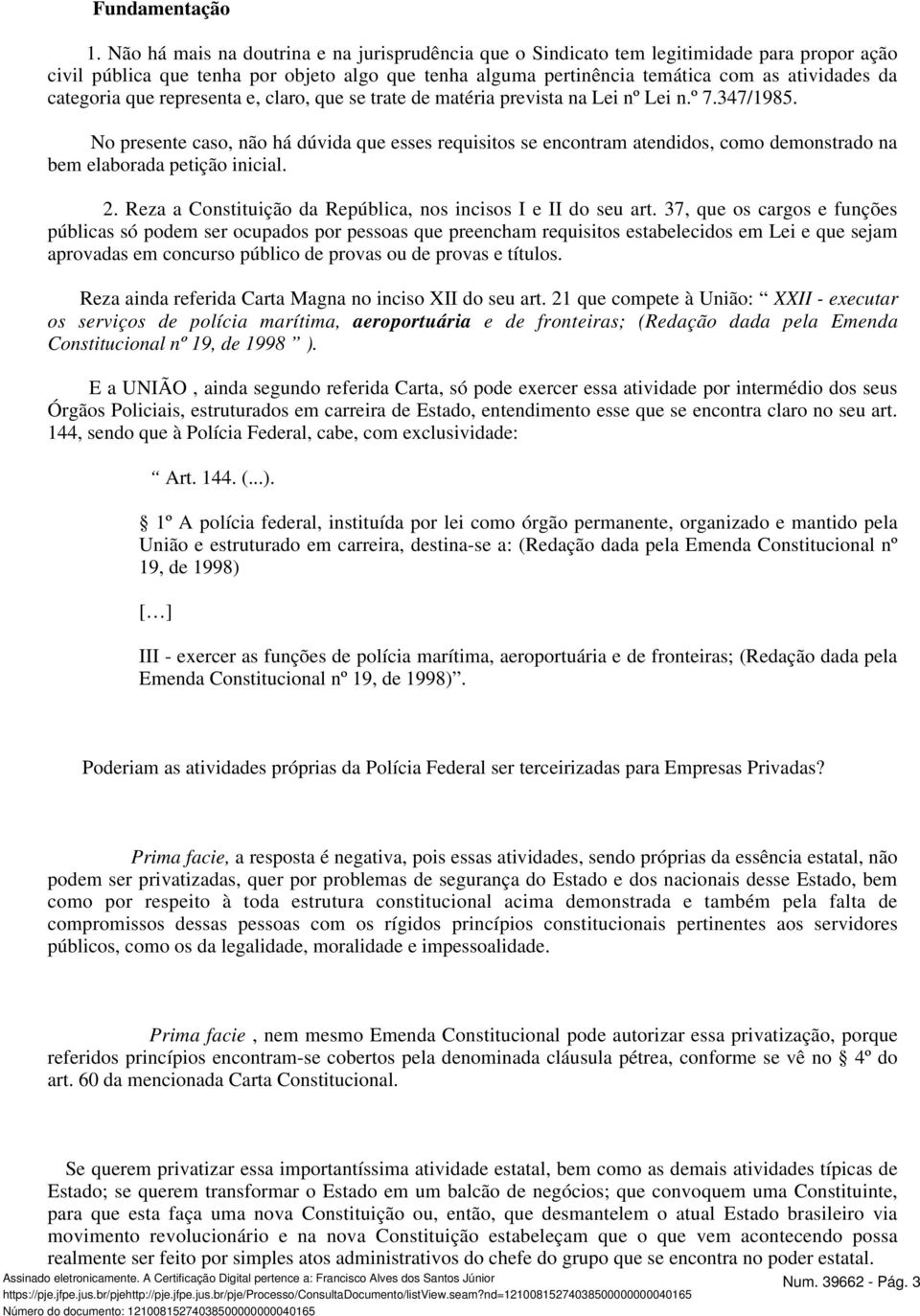 categoria que representa e, claro, que se trate de matéria prevista na Lei nº Lei n.º 7.347/1985.