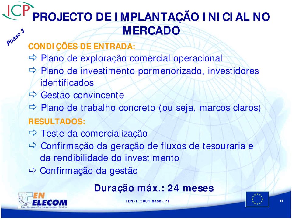 Plano de investimento pormenorizado, investidores identificados! Gestão convincente!