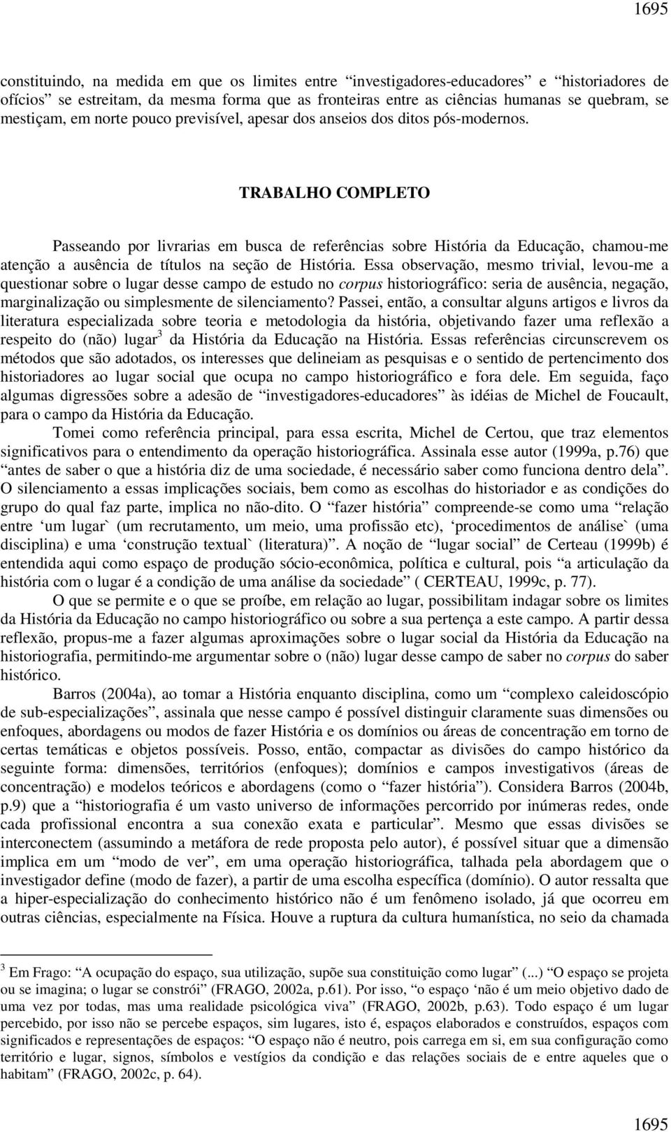 TRABALHO COMPLETO Passeando por livrarias em busca de referências sobre História da Educação, chamou-me atenção a ausência de títulos na seção de História.