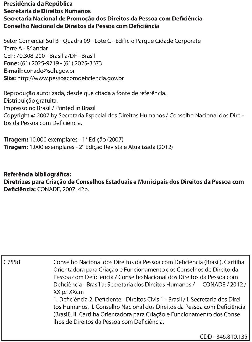 pessoacomdeficiencia.gov.br Reprodução autorizada, desde que citada a fonte de referência. Distribuição gratuita.