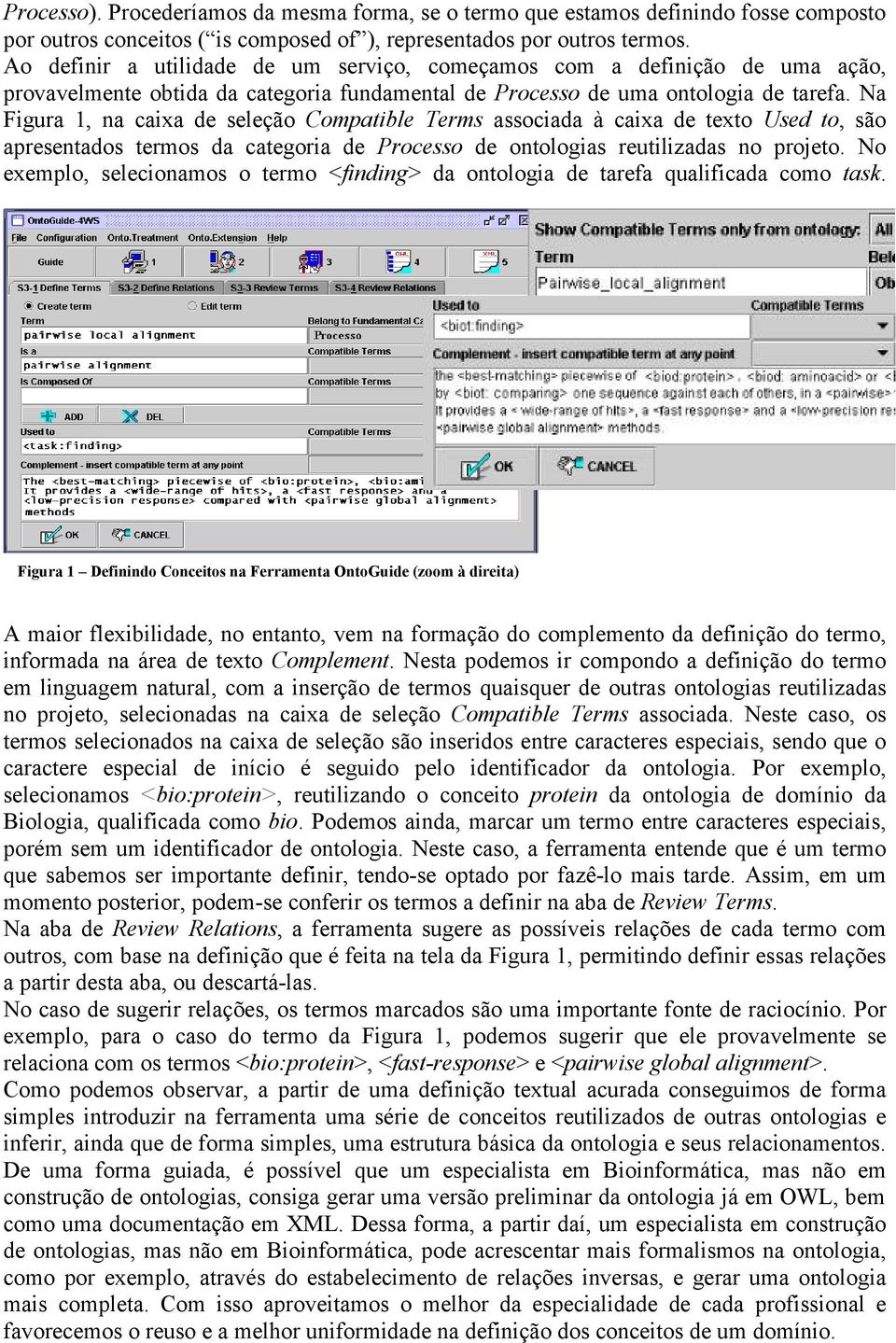 Na Figura 1, na caixa de seleção Compatible Terms associada à caixa de texto Used to, são apresentados termos da categoria de Processo de ontologias reutilizadas no projeto.