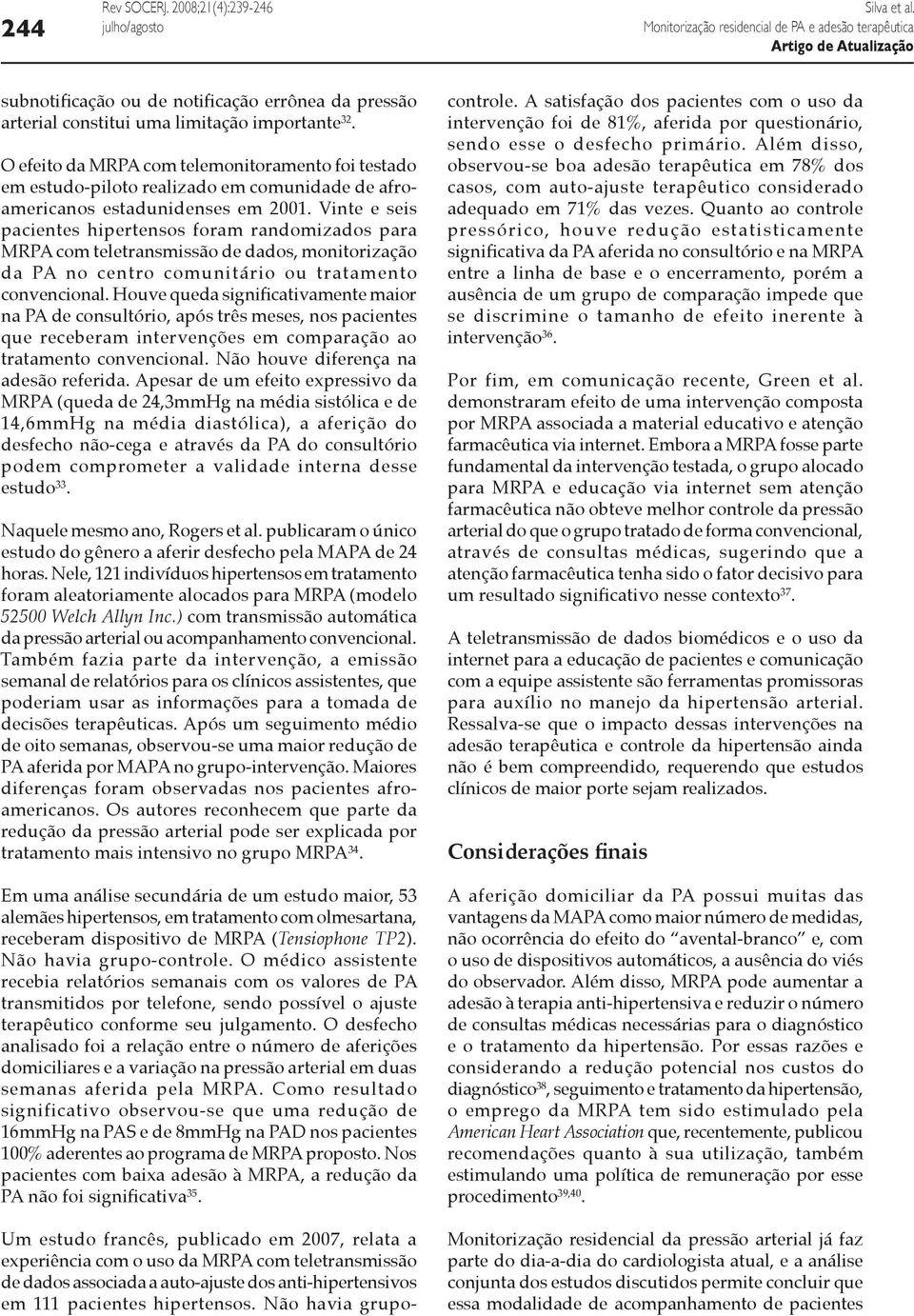 Vinte e seis pacientes hipertensos foram randomizados para MRPA com teletransmissão de dados, monitorização da PA no centro comunitário ou tratamento convencional.