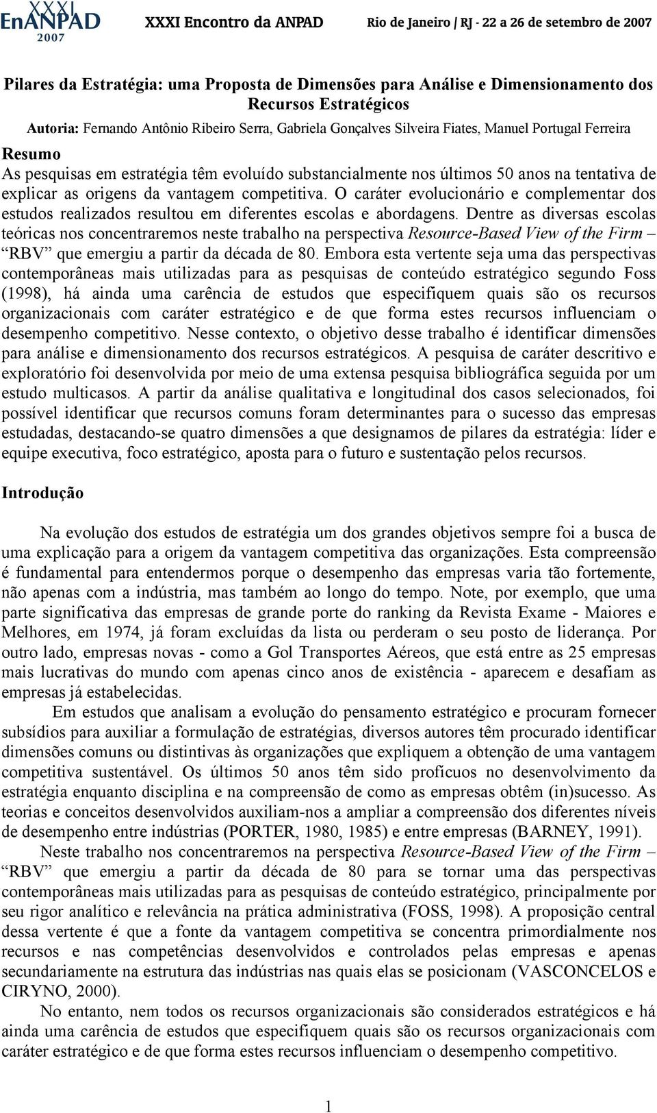 O caráter evolucionário e complementar dos estudos realizados resultou em diferentes escolas e abordagens.