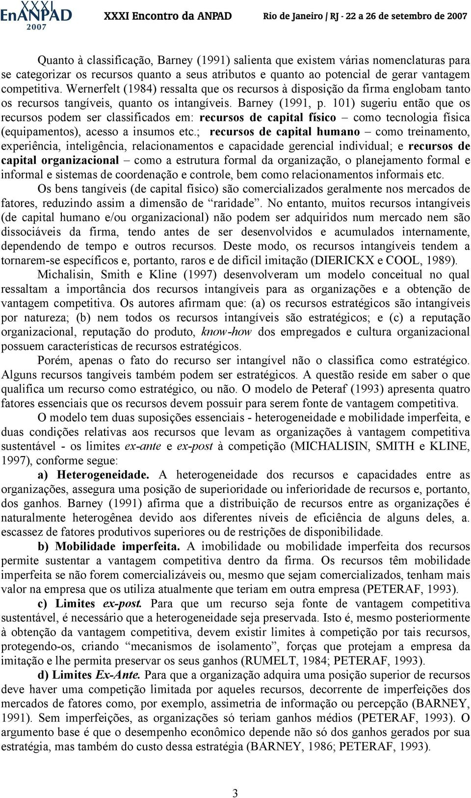 101) sugeriu então que os recursos podem ser classificados em: recursos de capital físico como tecnologia física (equipamentos), acesso a insumos etc.