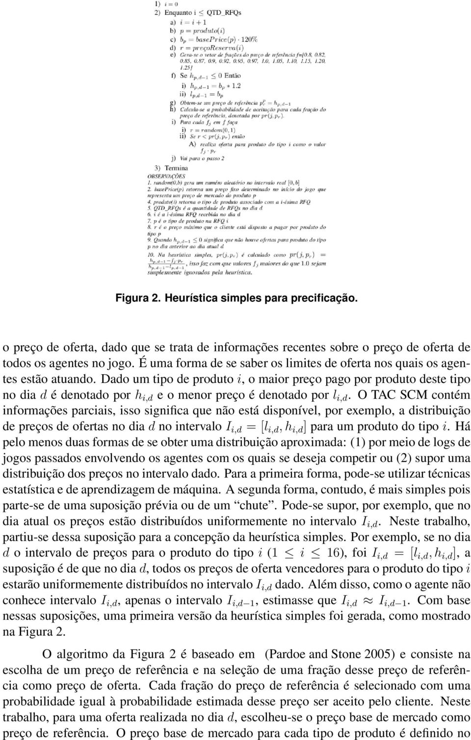 Dado um tipo de produto i, o maior preço pago por produto deste tipo no dia d é denotado por h i,d e o menor preço é denotado por l i,d.