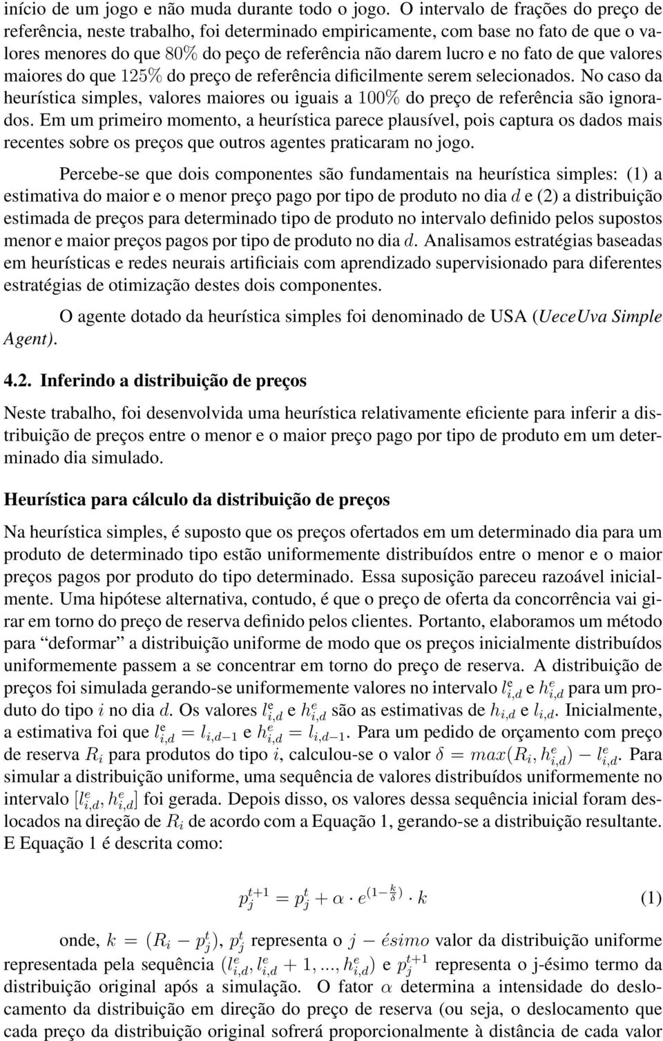 que valores maiores do que 125% do preço de referência dificilmente serem selecionados. No caso da heurística simples, valores maiores ou iguais a 100% do preço de referência são ignorados.