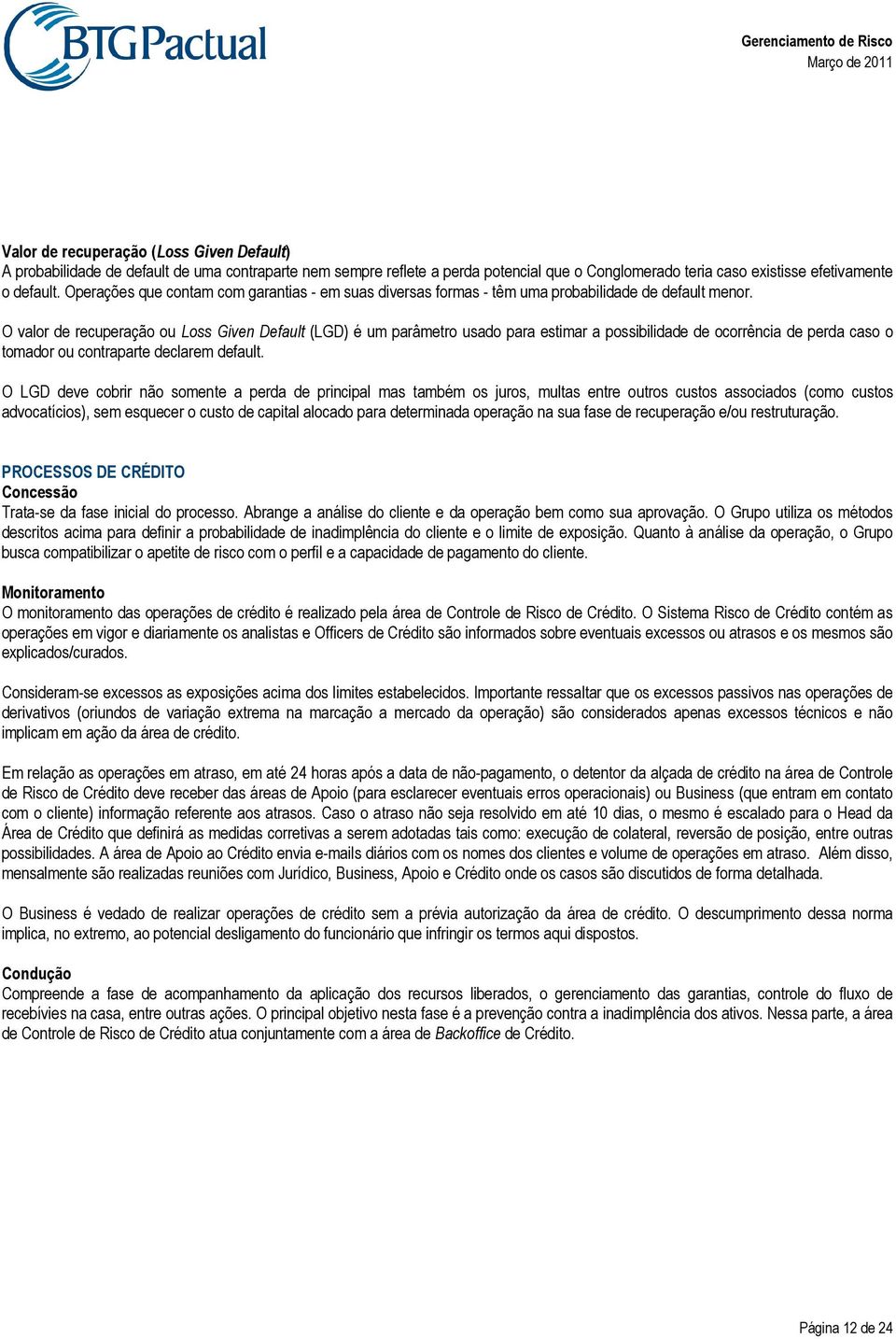 O valor de recuperação ou Loss Given Default (LGD) é um parâmetro usado para estimar a possibilidade de ocorrência de perda caso o tomador ou contraparte declarem default.