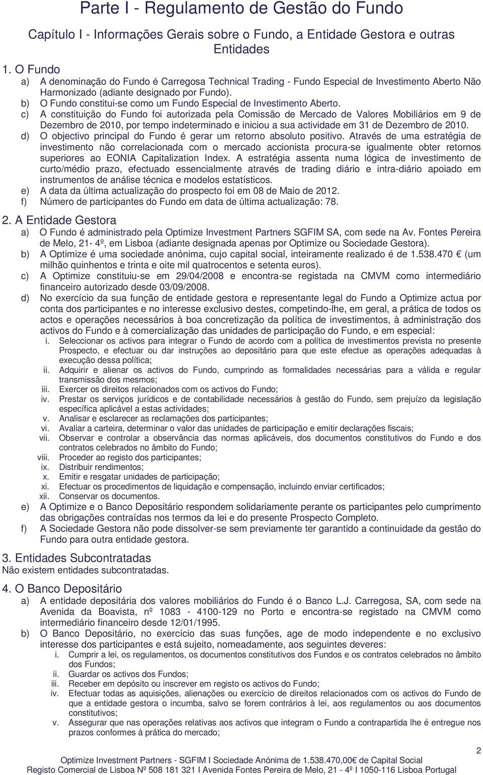 b) O Fundo constitui-se como um Fundo Especial de Investimento Aberto.