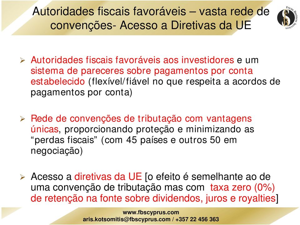 tributação com vantagens únicas, proporcionando proteção e minimizando as perdas fiscais (com 45 países e outros 50 em negociação) Acesso a