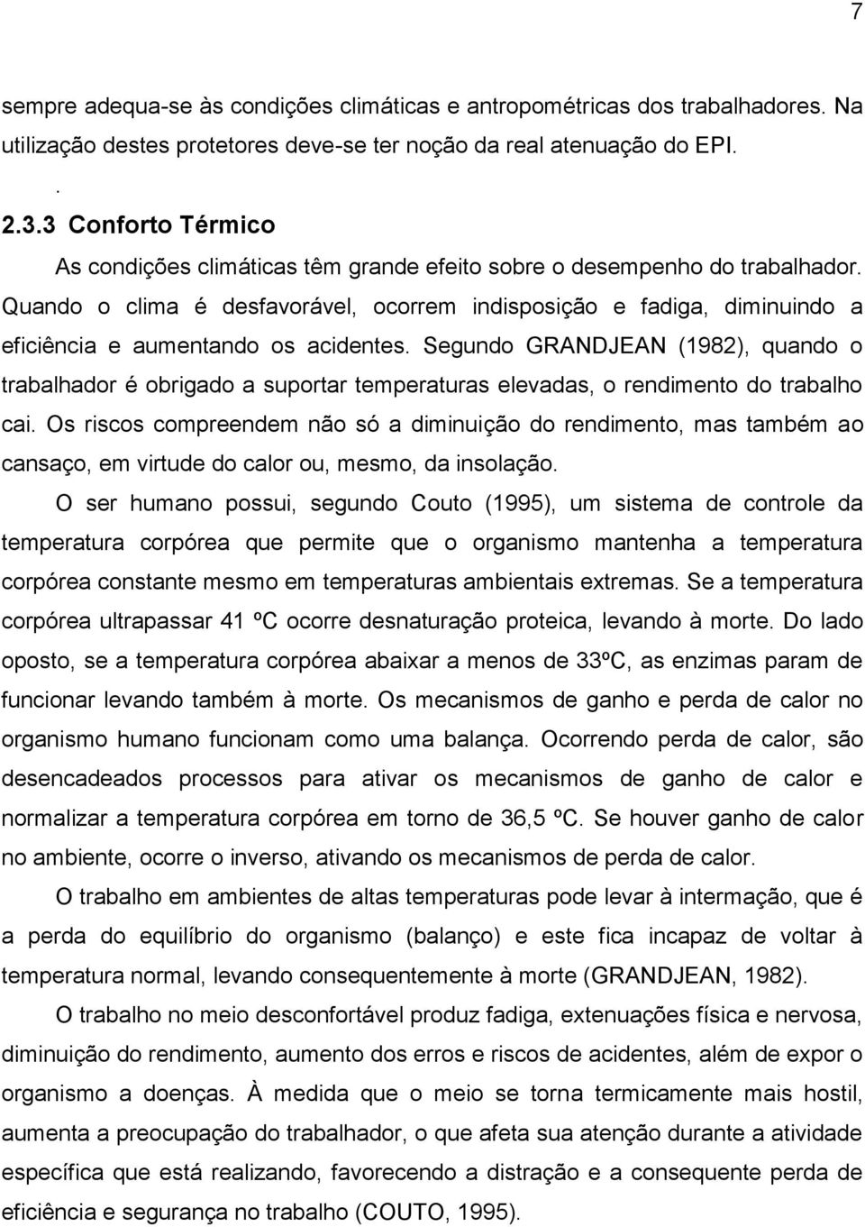 Quando o clima é desfavorável, ocorrem indisposição e fadiga, diminuindo a eficiência e aumentando os acidentes.