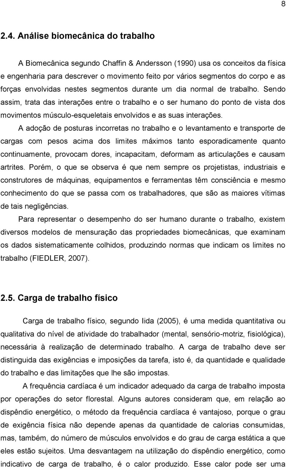 envolvidas nestes segmentos durante um dia normal de trabalho.