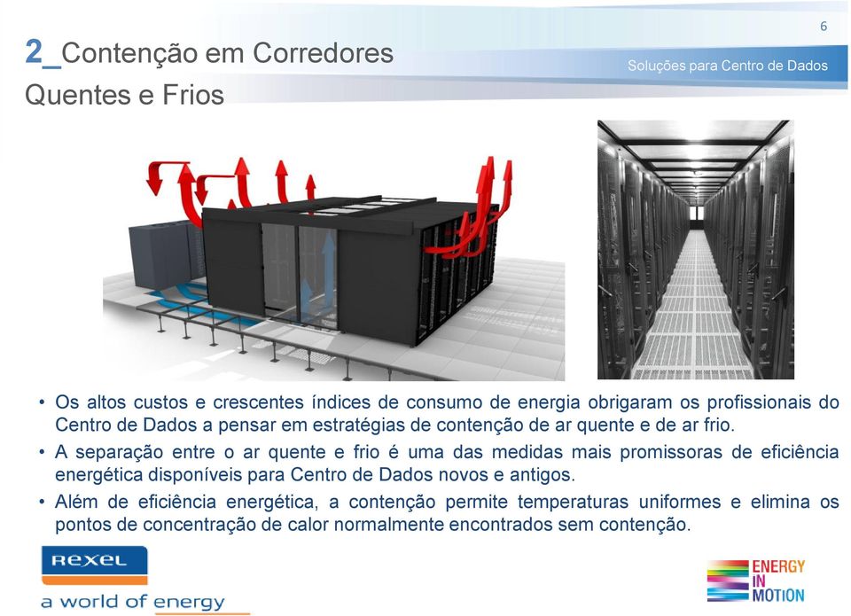 A separação entre o ar quente e frio é uma das medidas mais promissoras de eficiência energética disponíveis para Centro de Dados