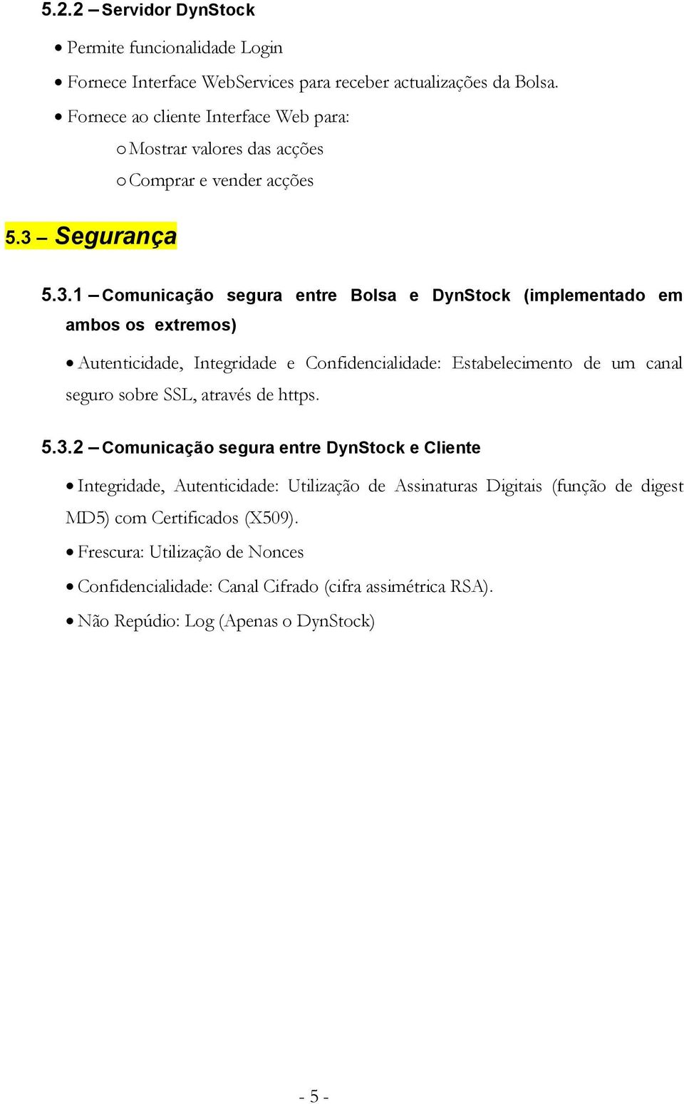 .1 Cmunicaçã segura entre Blsa e DynStck (implementad em ambs s extrems) Autenticidade, Integridade e Cnfidencialidade: Estabeleciment de um canal segur sbre SSL,