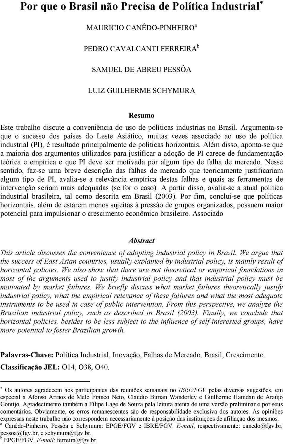 Argumenta-se que o sucesso dos países do Leste Asiático, muitas vezes associado ao uso de política industrial (PI), é resultado principalmente de políticas horizontais.