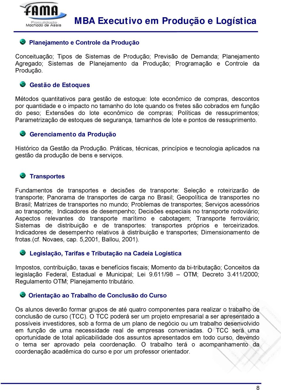 Extensões do lote econômico de compras; Políticas de ressuprimentos; Parametrização de estoques de segurança, tamanhos de lote e pontos de ressuprimento.