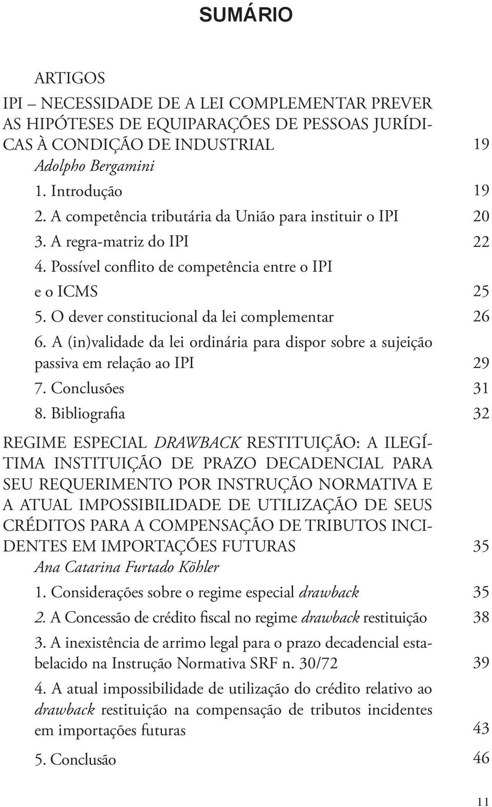 A (in)validade da lei ordinária para dispor sobre a sujeição passiva em relação ao IPI 7. Conclusões 8.