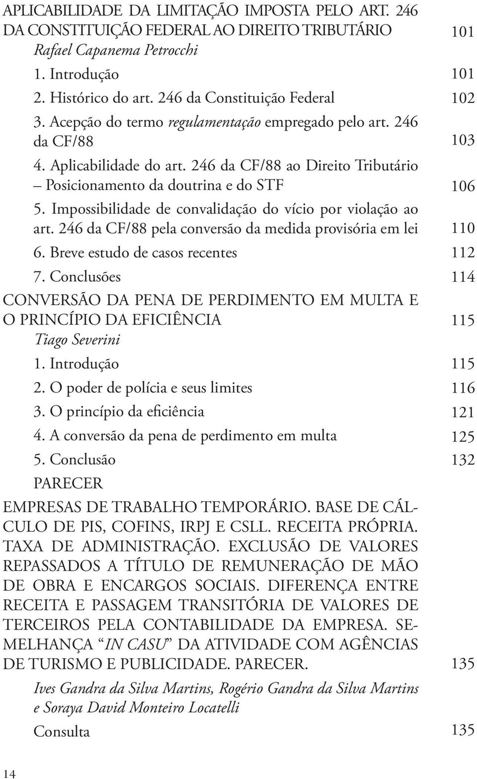 Impossibilidade de convalidação do vício por violação ao art. 246 da CF/88 pela conversão da medida provisória em lei 6. Breve estudo de casos recentes 7.