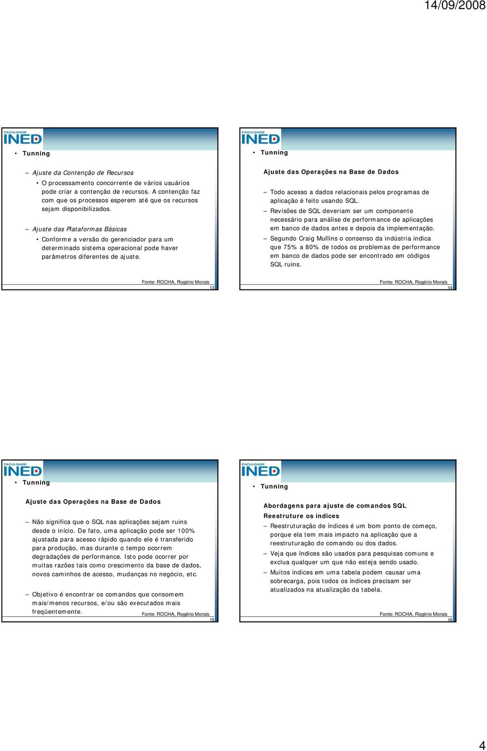 Ajuste das Plataformas Básicas Conforme a versão do gerenciador para um determinado sistema operacional pode haver parâmetros diferentes de ajuste.