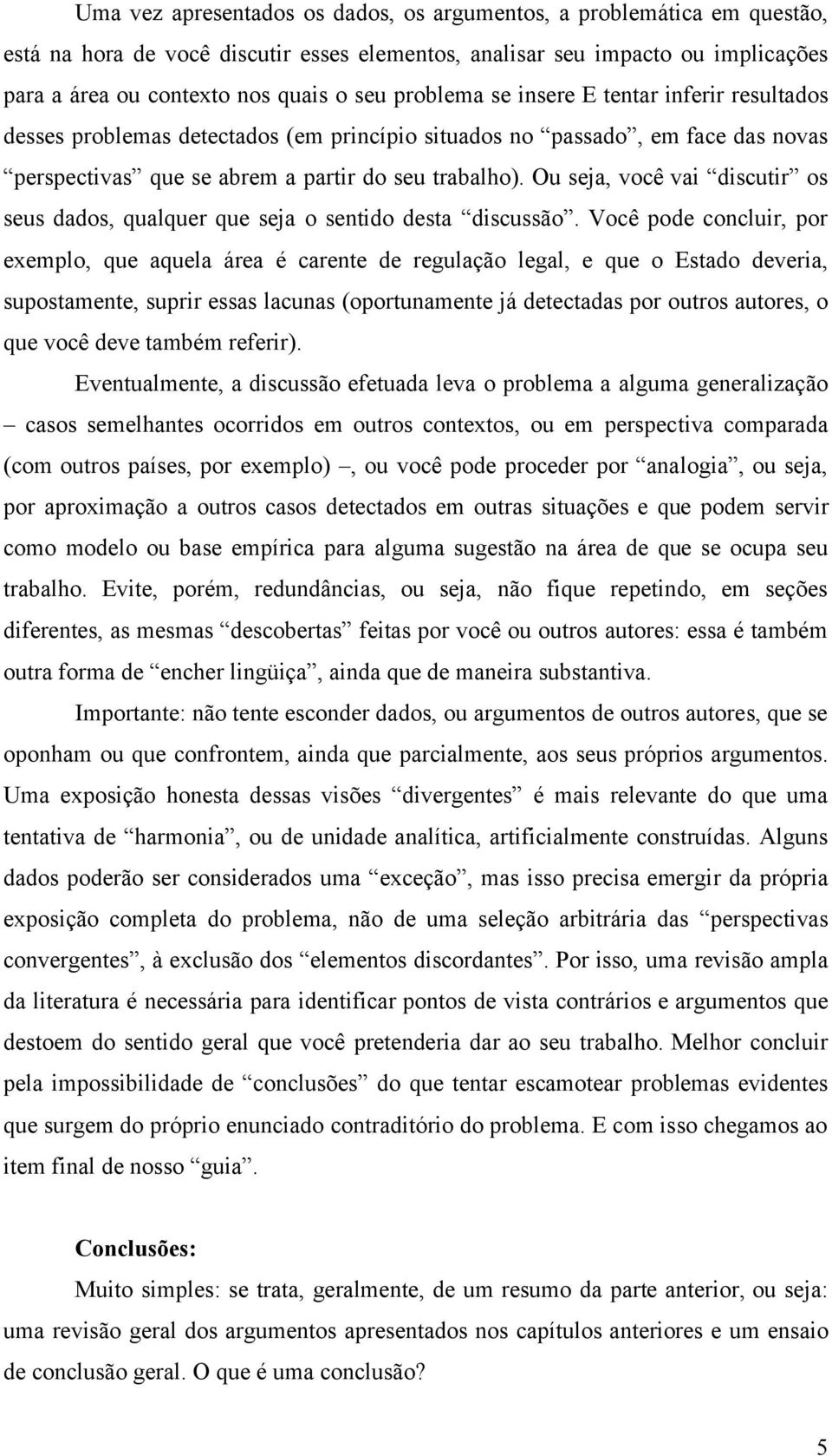 Ou seja, você vai discutir os seus dados, qualquer que seja o sentido desta discussão.