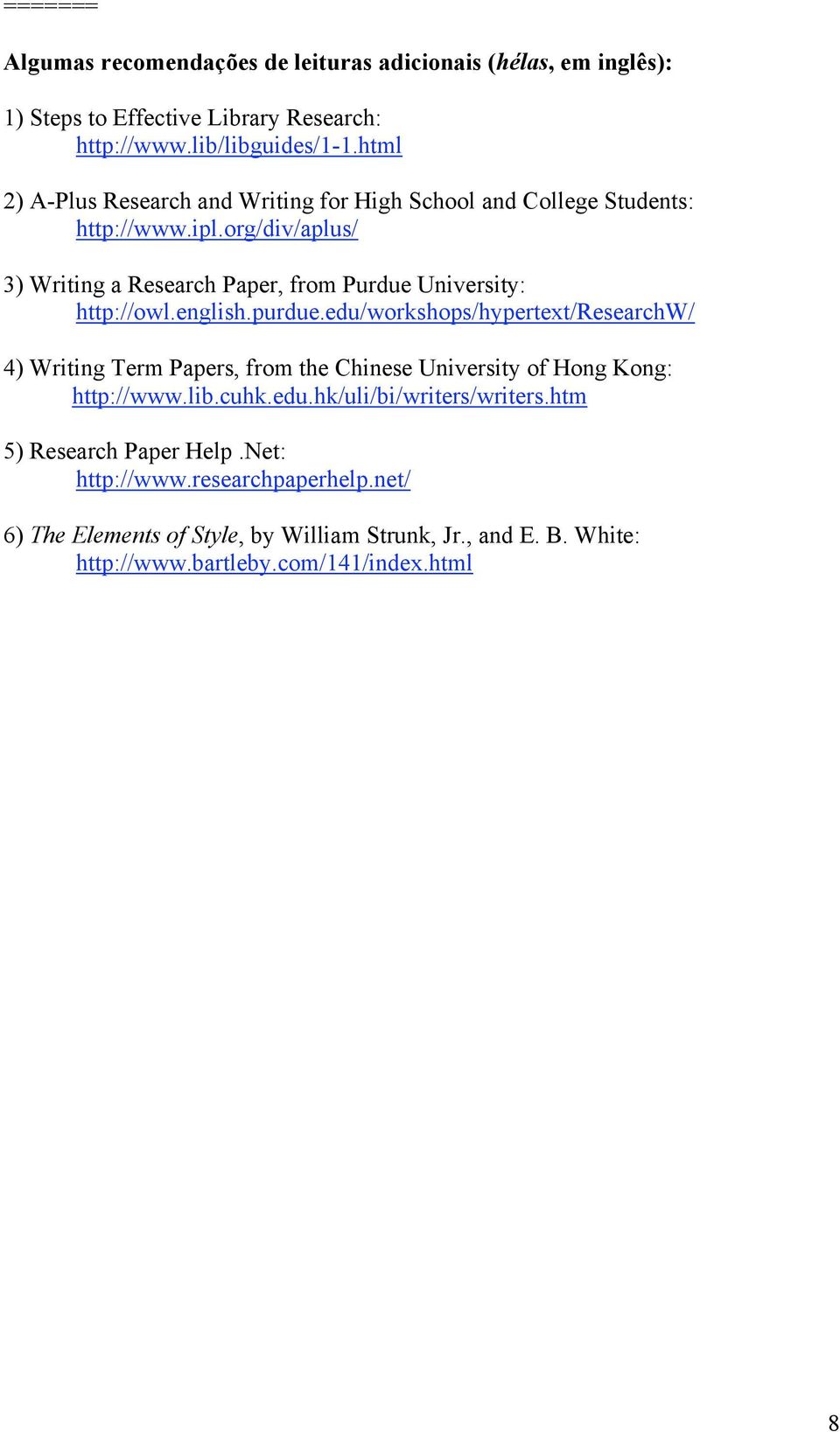 org/div/aplus/ 3) Writing a Research Paper, from Purdue University: http://owl.english.purdue.