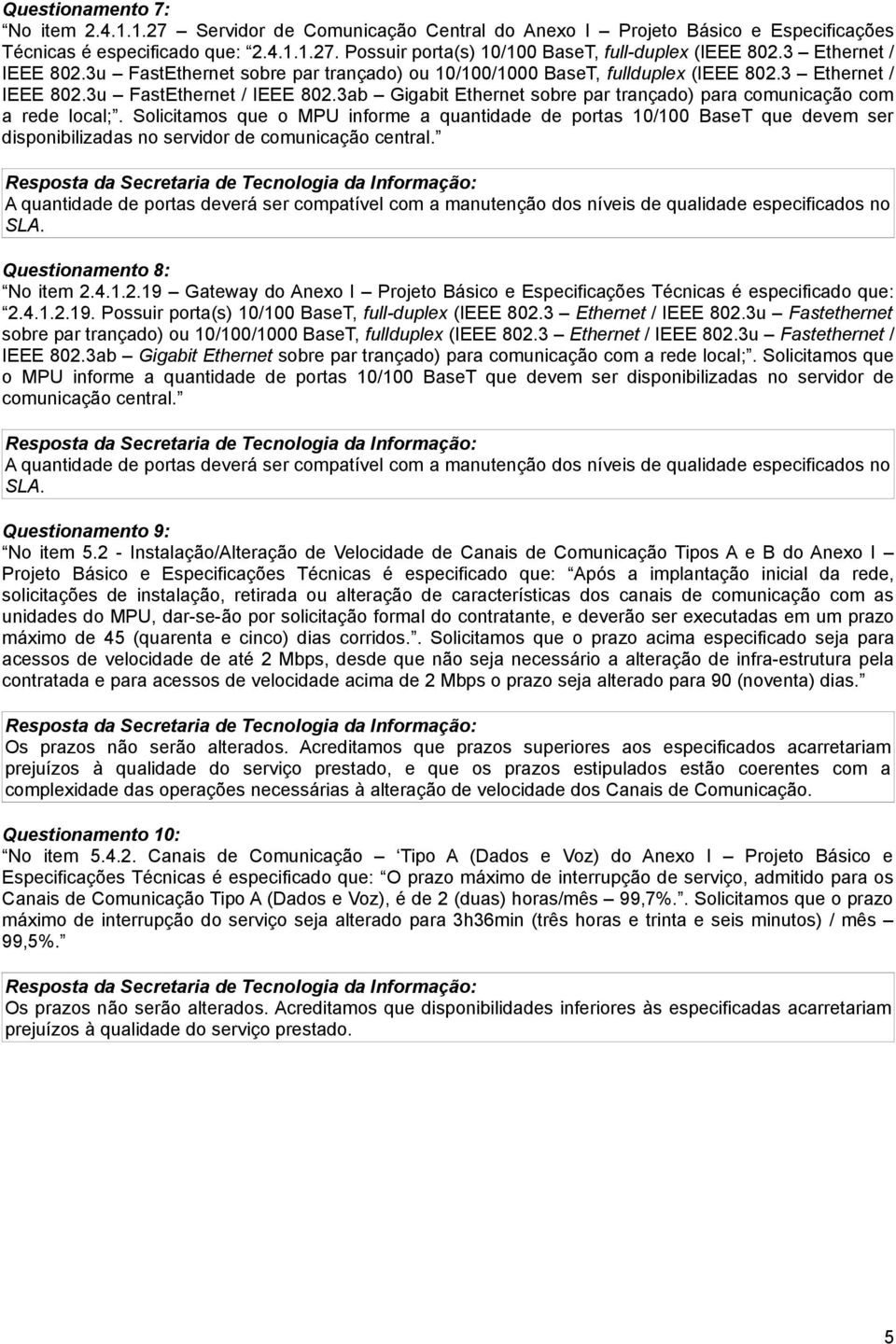 3ab Gigabit Ethernet sobre par trançado) para comunicação com a rede local;.