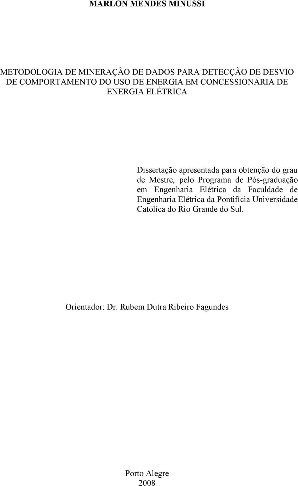 Mestre, pelo Programa de Pós-graduação em Engenharia Elétrica da Faculdade de Engenharia Elétrica da