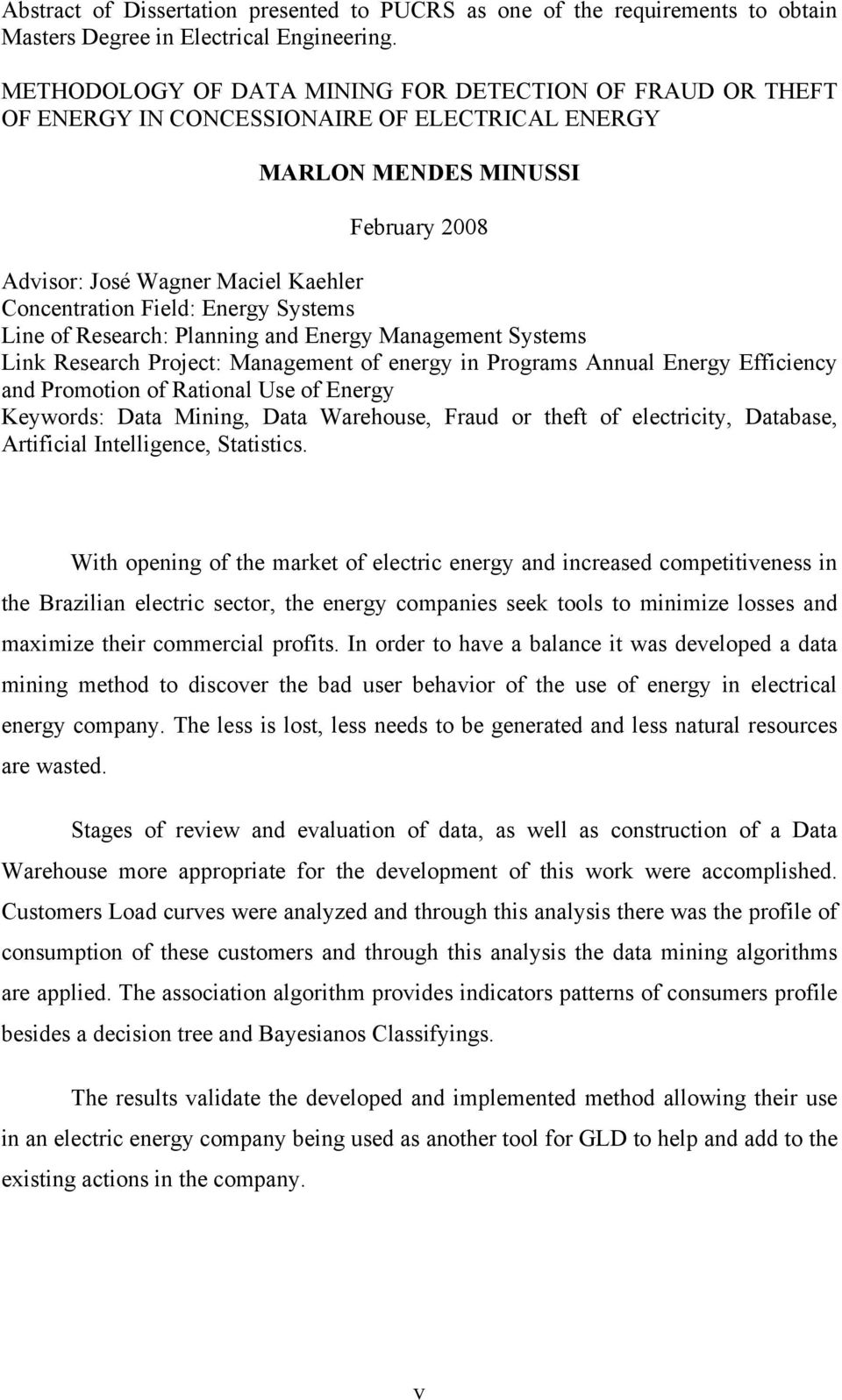 Field: Energy Systems Line of Research: Planning and Energy Management Systems Link Research Project: Management of energy in Programs Annual Energy Efficiency and Promotion of Rational Use of Energy