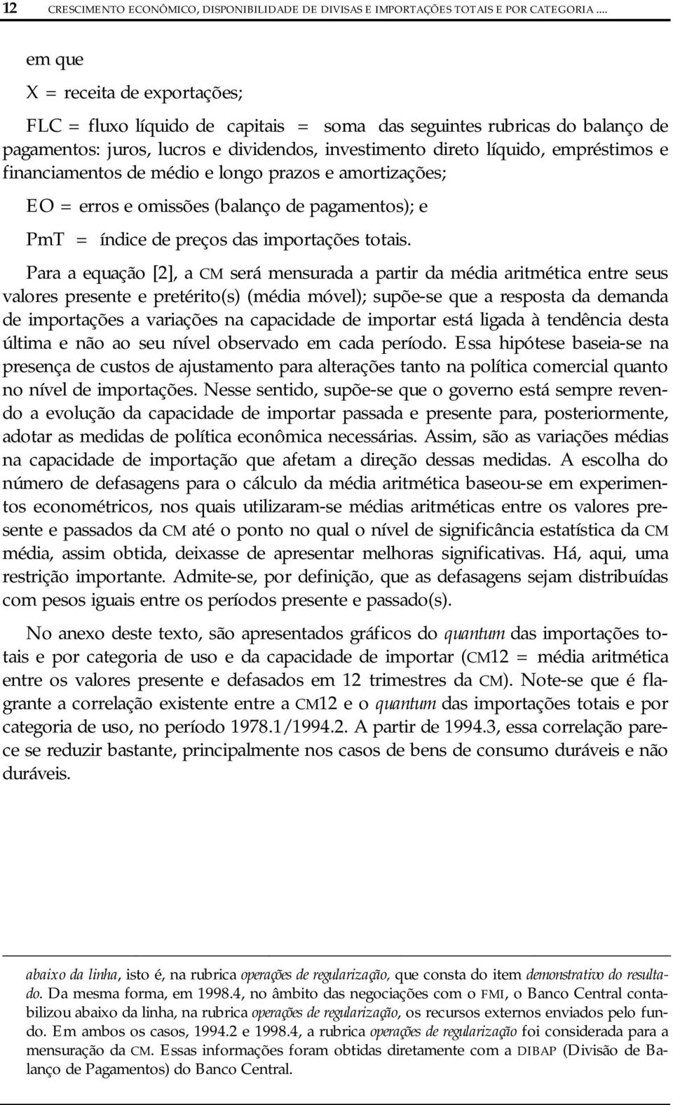 financiamentos de médio e longo prazos e amortizações; EO = erros e omissões (balanço de pagamentos); e PmT = índice de preços das importações totais.