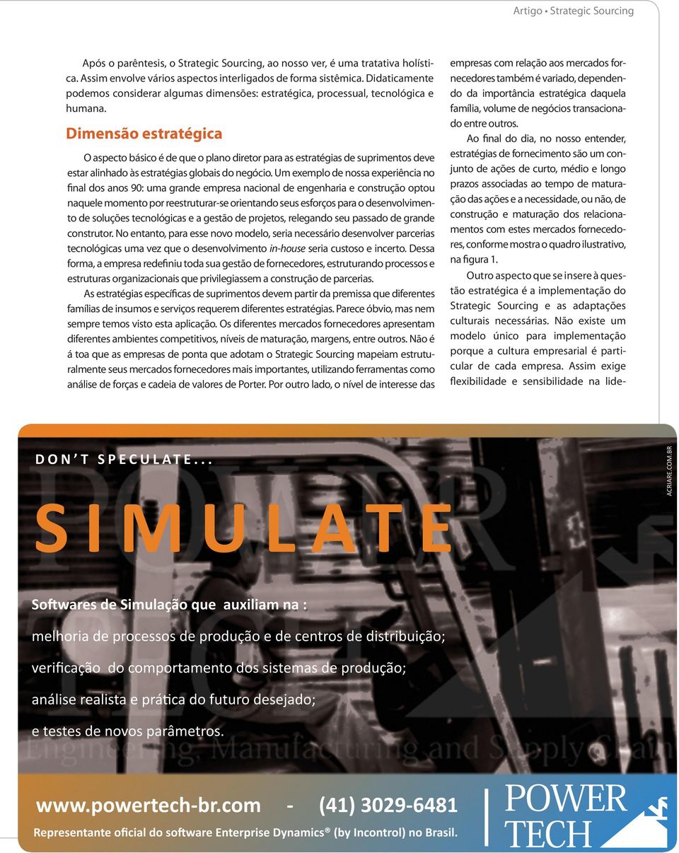 Dimensão estratégica O aspecto básico é de que o plano diretor para as estratégias de suprimentos deve estar alinhado às estratégias globais do negócio.