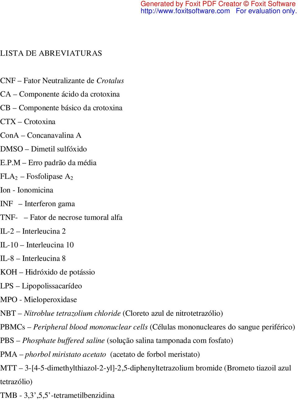 potássio LPS Lipopolissacarídeo MPO - Mieloperoxidase NBT Nitroblue tetrazolium chloride (Cloreto azul de nitrotetrazólio) PBMCs Peripheral blood mononuclear cells (Células mononucleares do sangue