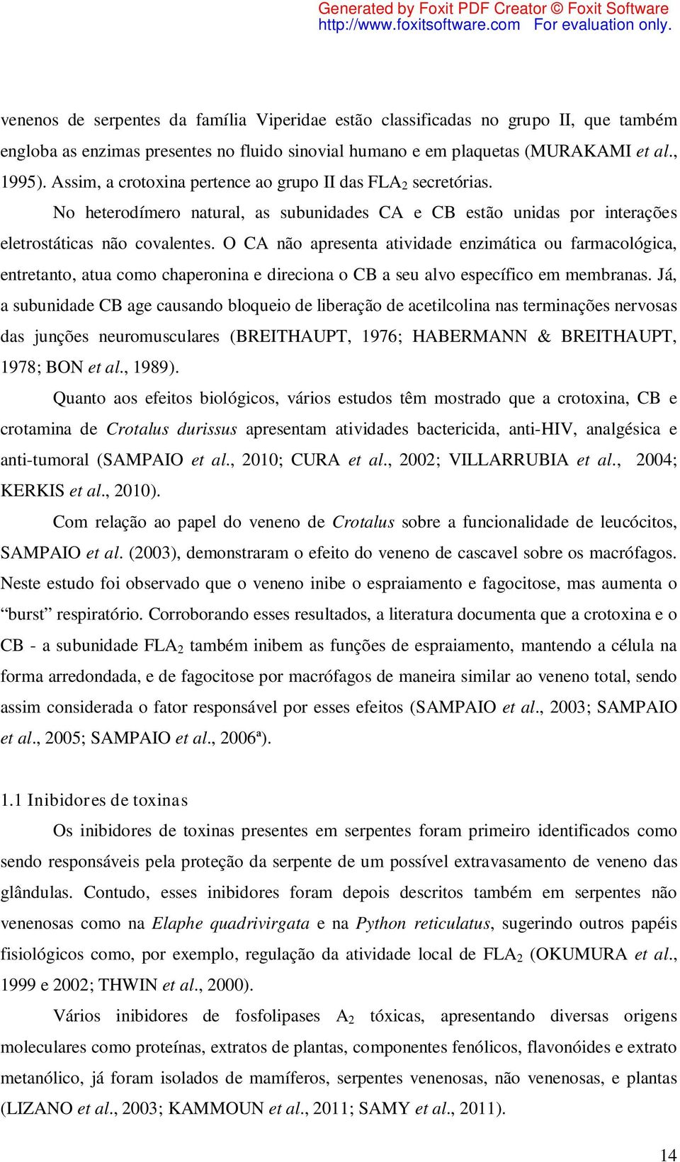 O CA não apresenta atividade enzimática ou farmacológica, entretanto, atua como chaperonina e direciona o CB a seu alvo específico em membranas.