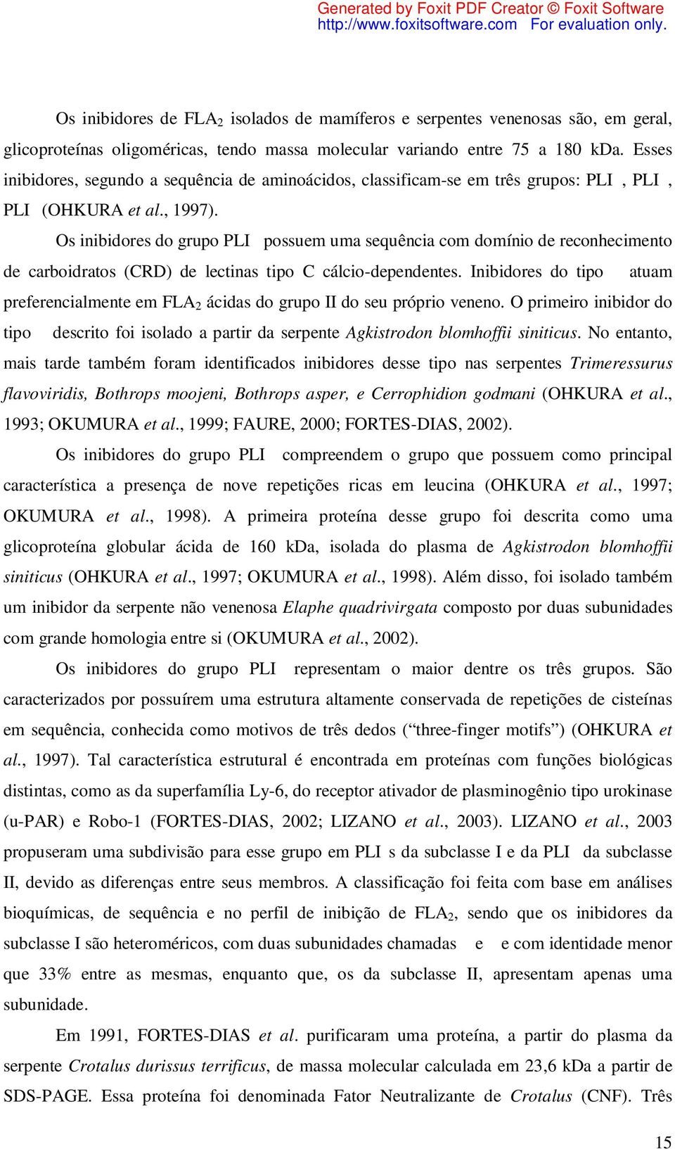 Os inibidores do grupo PLIα possuem uma sequência com domínio de reconhecimento de carboidratos (CRD) de lectinas tipo C cálcio-dependentes.