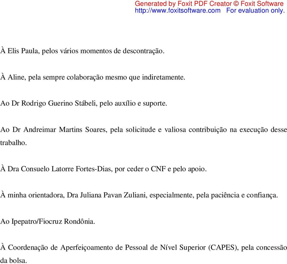 Ao Dr Andreimar Martins Soares, pela solicitude e valiosa contribuição na execução desse trabalho.